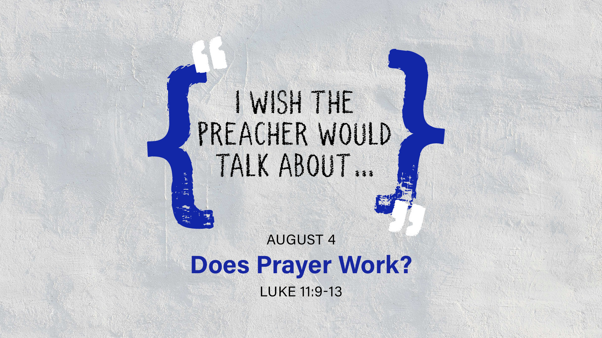 August 4 - I Wish The Preacher Would Talk About... Does Prayer Work?